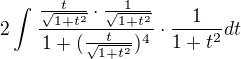 $2\int_{}^{}\frac{\frac{t}{\sqrt{1+t^{2}}}\cdot \frac{1}{\sqrt{1+t^{2}}}}{1+(\frac{t}{\sqrt{1+t^{2}}})^{4}}\cdot \frac{1}{1+t^{2}}dt$