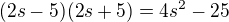 $(2s-5)(2s+5)=4s^2-25$