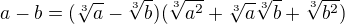$a-b=(\sqrt[3]{a}-\sqrt[3]{b})(\sqrt[3]{a^{2}}+\sqrt[3]{a}\sqrt[3]{b}+\sqrt[3]{b^{2}})$