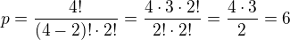 $p=\frac{4!}{(4-2)!\cdot 2!}=\frac{4\cdot 3\cdot 2!}{2!\cdot 2!}=\frac{4\cdot 3}{2}=6$