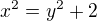 $x^{2}=y^{2}+2$