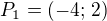 $P_1=(-4;\,2)$