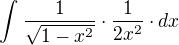 $\int_{}^{} \frac{1}{\sqrt{1-x^{2}}}\cdot \frac{1}{2x^{2}}\cdot dx$