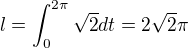 $l=\int_0^{2\pi}\sqrt{2}dt=2\sqrt 2\pi$
