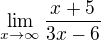 $\lim_{x\to\infty }\frac{x+5}{3x-6}$