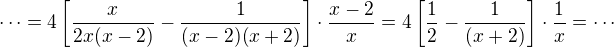 $\cdots = 4\left[\frac{x}{2x(x-2)}-\frac{1}{(x-2)(x+2)}\right]\cdot\frac{x-2}{x}= 4\left[\frac{1}{2}-\frac{1}{(x+2)}\right]\cdot\frac{1}{x}=\cdots$