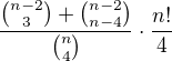$\frac{{n-2 \choose 3}+{n-2 \choose n-4}}{{n \choose 4}}\cdot \frac{n!}{4}$