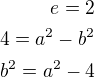 kopírovat do textarea $e=2\\4=a^2-b^2\\b^2=a^2-4$