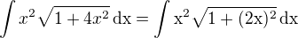 $\int x^2\sqrt{1+4x^2}\,\rm{d}x=\int x^2\sqrt{1+(2x)^2}\,\rm{d}x$