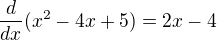 $ \frac{d}{dx} ( x^2 - 4x + 5 ) = 2x - 4 $