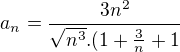 $a_{n}=\frac{3n^{2}}{\sqrt{n^{3}}.(1+\frac{3}{n}+1}$