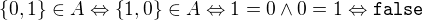 $\{0, 1\}\in A\Leftrightarrow \{1, 0\}\in A\Leftrightarrow 1 = 0\land 0 = 1\Leftrightarrow\mathtt{false}$