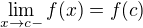 $\lim_{x\to c-} f(x) = f(c)$
