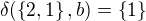 $\delta(\{2,1\}, b) = \{1\}$