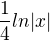 $\frac{1}{4}ln|x|$