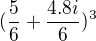 $(\frac{5}{6}+\frac{4.8 i}{6})^3$