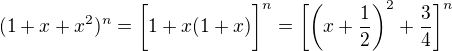 $(1+x+x^2)^{n}=\bigg[1+x(1+x)\bigg]^n=\bigg[\bigg(x+\frac{1}{2}\bigg)^2+\frac{3}{4}\bigg]^n$