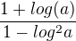 $\frac{1+log (a)}{1-log^{2}a}$