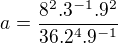 $a=\frac{8^2.3^{-1}.9^2}{36.2^4.9^{-1}}$
