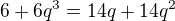 $6+6q^3=14q+14q^2$