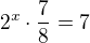 $2^x\cdot \frac78=7$