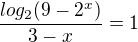 $\frac{log_2 (9-2^x) }{3-x}=1$