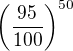 $\left(\frac{95}{100}\right)^{50}$