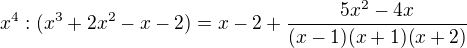 $x^4:(x^3+2x^2-x-2)=x-2+\frac{5x^2-4x}{(x-1)(x+1)(x+2)}$