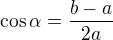 $\cos \alpha = \frac {b-a}{2a}$