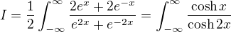 $I=\frac12\int_{-\infty}^{\infty}\frac{2e^{x}+2e^{-x}}{e^{2x}+e^{-2x}}=\int_{-\infty}^{\infty}\frac{\cosh{x}}{\cosh{2x}}$