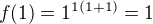 $f(1)=1^{1(1+1)}=1$