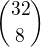 ${32\choose 8}$