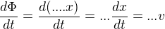 $\frac{d \Phi}{dt}=\frac{d (.... x)}{dt} = ... \frac{d x}{dt} = ... v$