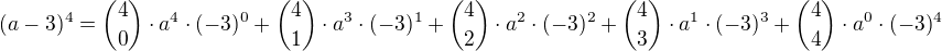 $(a-3)^{4}={4\choose 0}\cdot a^4\cdot (-3)^0+{4\choose 1}\cdot a^3\cdot (-3)^1+{4\choose 2}\cdot a^2\cdot (-3)^2+{4\choose 3}\cdot a^1\cdot (-3)^3+{4\choose 4}\cdot a^0\cdot (-3)^4$