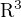 $\mathrm{R}^{3}$