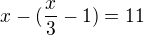 $x-(\frac x3-1)=11$