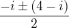 $\frac{-i\pm (4-i)}{2}$