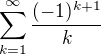 $\sum_{k=1}^{\infty }\frac{(-1)^{k+1}}{k}$