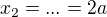 $x_{2}=...=2a$