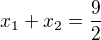 $x_{1}+x_{2} = \frac{9}{2}$