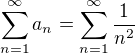 $\sum_{n=1}^{\infty }a_n=\sum_{n=1}^{\infty }\frac{1}{n^2}$