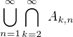 $\bigcup_{n=1}^{\infty }\bigcap_{k=2}^{\infty }� A_{k, n}$