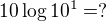 $10\log10^1=?$