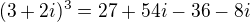 $(3+2i)^3 = 27+54i-36-8i$