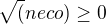 $\sqrt(neco)\ge 0$