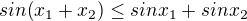 $sin(x_1+x_2) \leq sin x_1 + sin x_2$