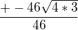 $\frac{+-46\sqrt{4*3}}{46}$