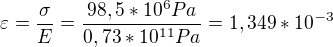 $\varepsilon =\frac{\sigma }{E}=\frac{98,5*10^{6}Pa}{0,73*10^{11}Pa}=1,349 *10^{-3}$