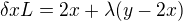 $\delta xL=2x+\lambda (y-2x)$