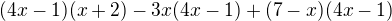 $(4x-1)(x+2)-3x(4x-1)+(7-x)(4x-1)$